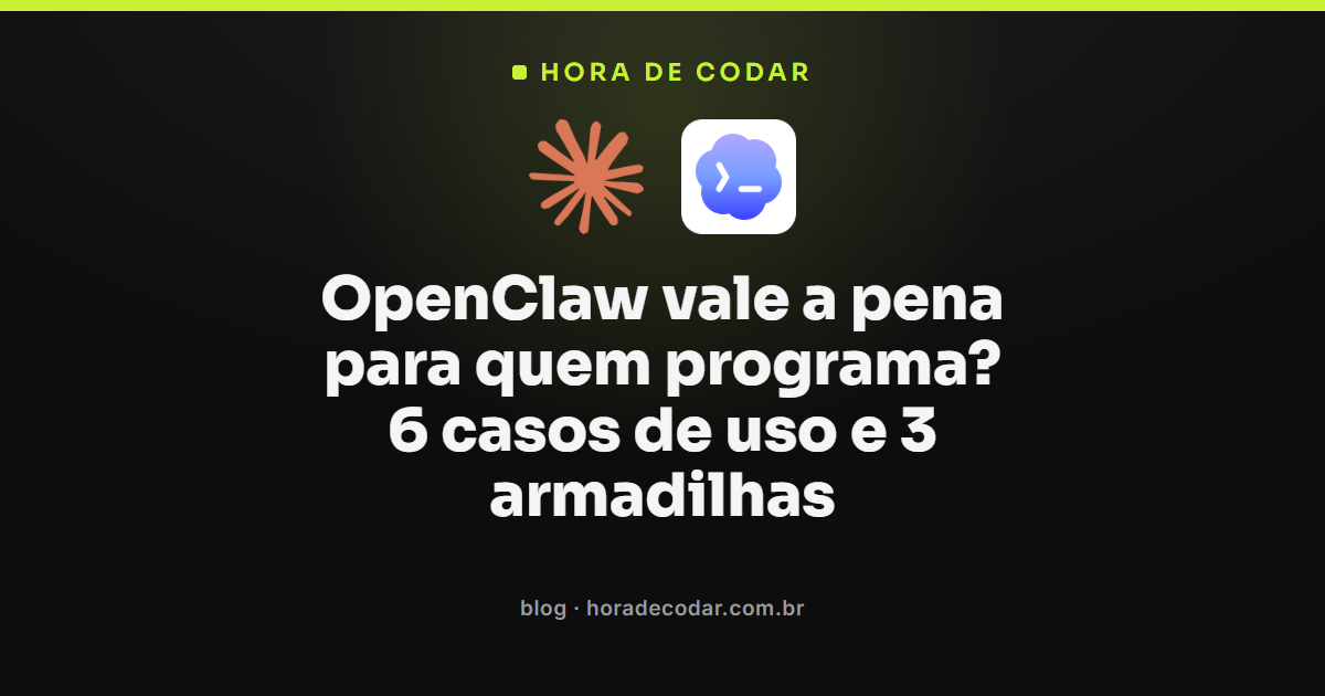 OpenClaw vale a pena no dia a dia de quem programa