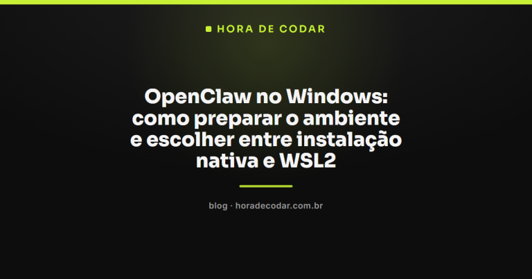 OpenClaw no Windows: como preparar o ambiente e escolher entre instalação nativa e WSL2
