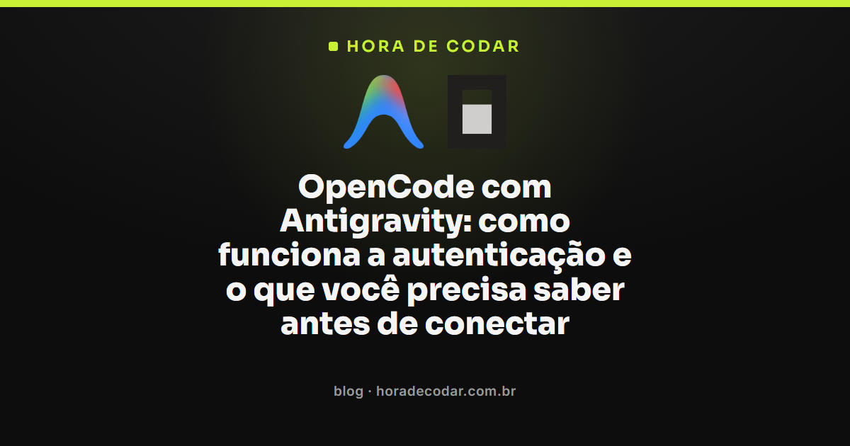 fluxo de autenticação do OpenCode com Antigravity via OAuth da conta Google