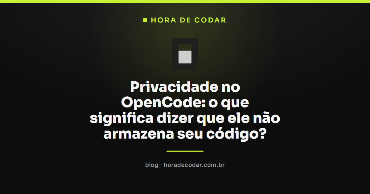 privacidade no OpenCode e o que acontece com o código do usuário