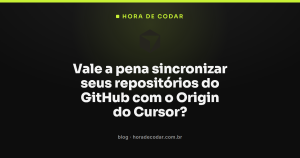 Vale a pena sincronizar seus repositórios do GitHub com o Origin do Cursor?