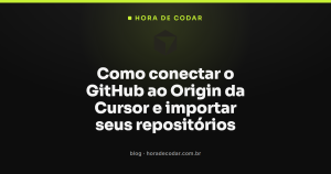Como conectar o GitHub ao Origin da Cursor e importar seus repositórios