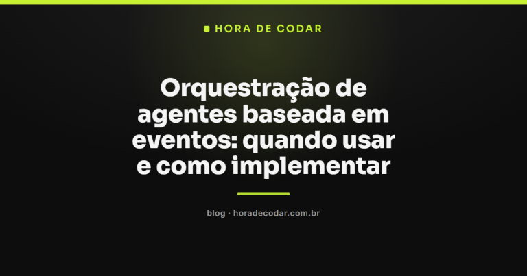 Orquestração de agentes baseada em eventos: quando usar e como implementar
