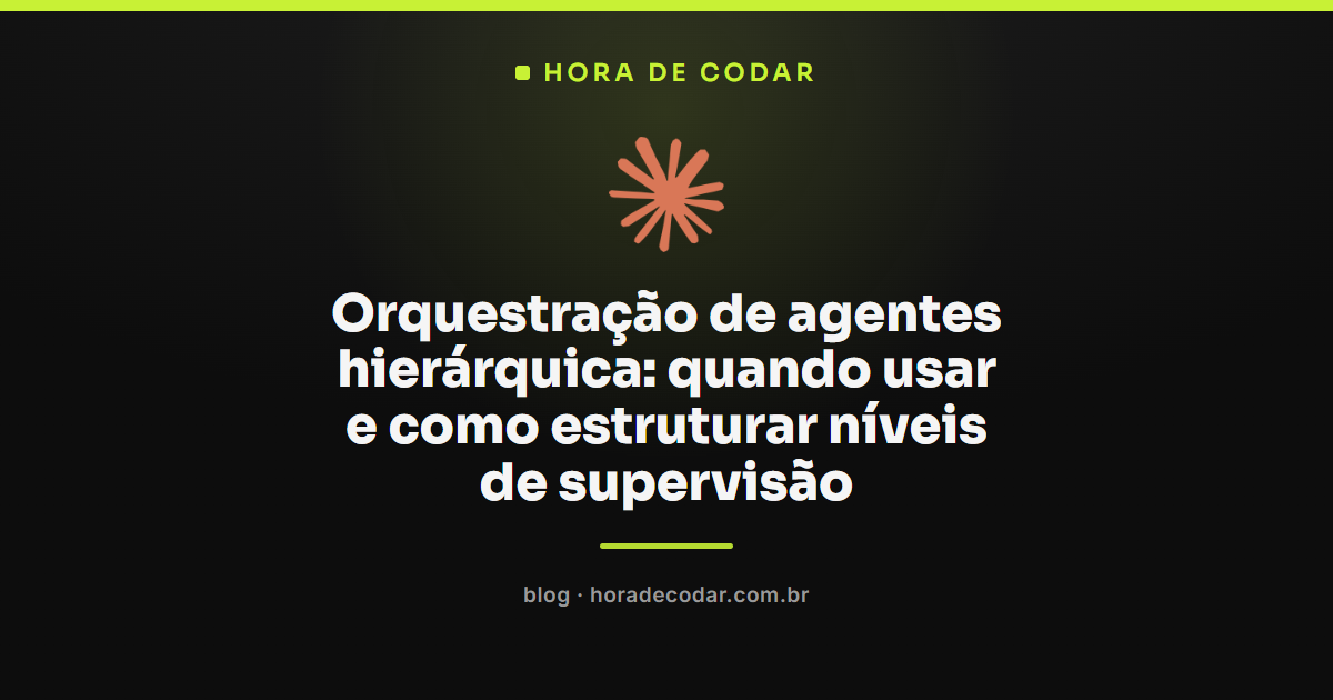 Diagrama de orquestração de agentes hierárquica mostrando estrutura de supervisão em múltiplos níveis com distribuição de tarefas