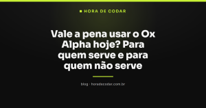 Vale a pena usar o Ox Alpha hoje? Para quem serve e para quem não serve