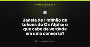 Janela de 1 milhão de tokens do Ox Alpha: o que cabe de verdade em uma conversa?