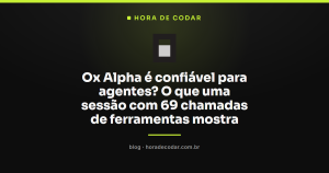 Ox Alpha é confiável para agentes? O que uma sessão com 69 chamadas de ferramentas mostra