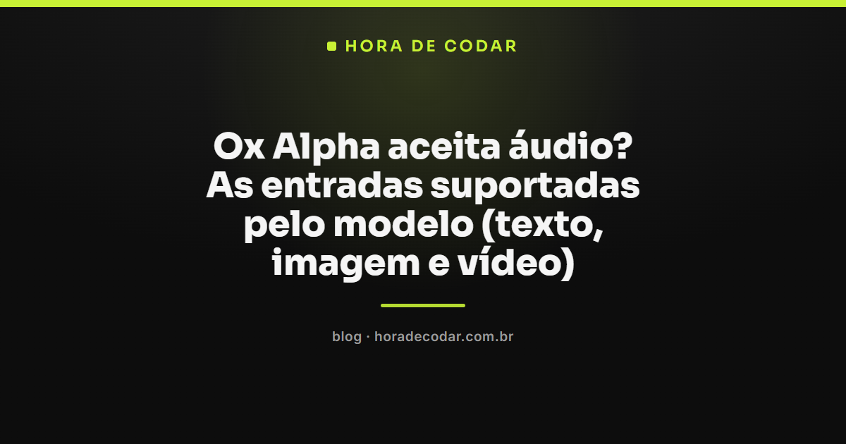 entradas suportadas pelo Ox Alpha: texto, imagem e vídeo