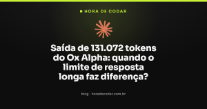 Saída de 131.072 tokens do Ox Alpha: quando o limite de resposta longa faz diferença?