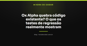 Ox Alpha quebra código existente? O que os testes de regressão realmente mostram