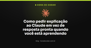 Como pedir explicação ao Claude em vez de resposta pronta quando você está aprendendo