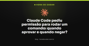 Claude Code pediu permissão para rodar um comando: quando aprovar e quando negar?