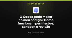 O Codex pode mexer no meu código? Como funcionam permissões, sandbox e revisão