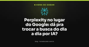 Perplexity no lugar do Google: dá pra trocar a busca do dia a dia por IA?