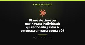Plano de time ou assinatura individual: quando vale juntar a empresa em uma conta só?