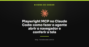 Playwright MCP no Claude Code: como fazer o agente abrir o navegador e conferir a tela