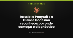 Instalei o Ponytail e o Claude Code não reconhece: por onde começar o diagnóstico