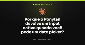 Por que o Ponytail devolve um input nativo quando você pede um date picker?