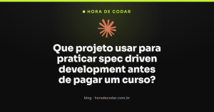 Que projeto usar para praticar spec driven development antes de pagar um curso?