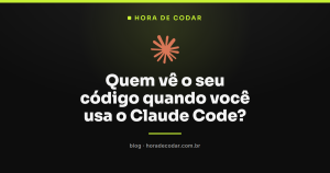 Quem vê o seu código quando você usa o Claude Code?