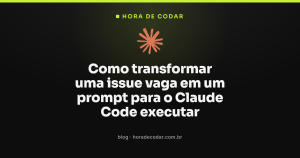 Como transformar uma issue vaga em um prompt para o Claude Code executar