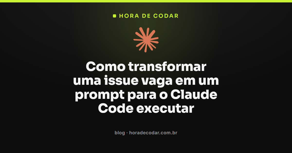 prompt para Claude Code transformando uma issue vaga em pedido executável