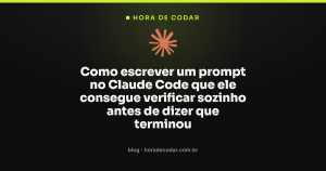 Como escrever um prompt no Claude Code que ele consegue verificar sozinho antes de dizer que terminou