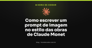 Como escrever um prompt de imagem no estilo das obras de Claude Monet
