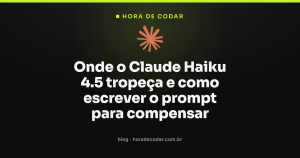 Onde o Claude Haiku 4.5 tropeça e como escrever o prompt para compensar