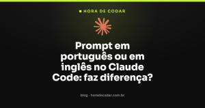 Prompt em português ou em inglês no Claude Code: faz diferença?