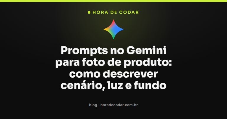 Prompts no Gemini para foto de produto: como descrever cenário, luz e fundo