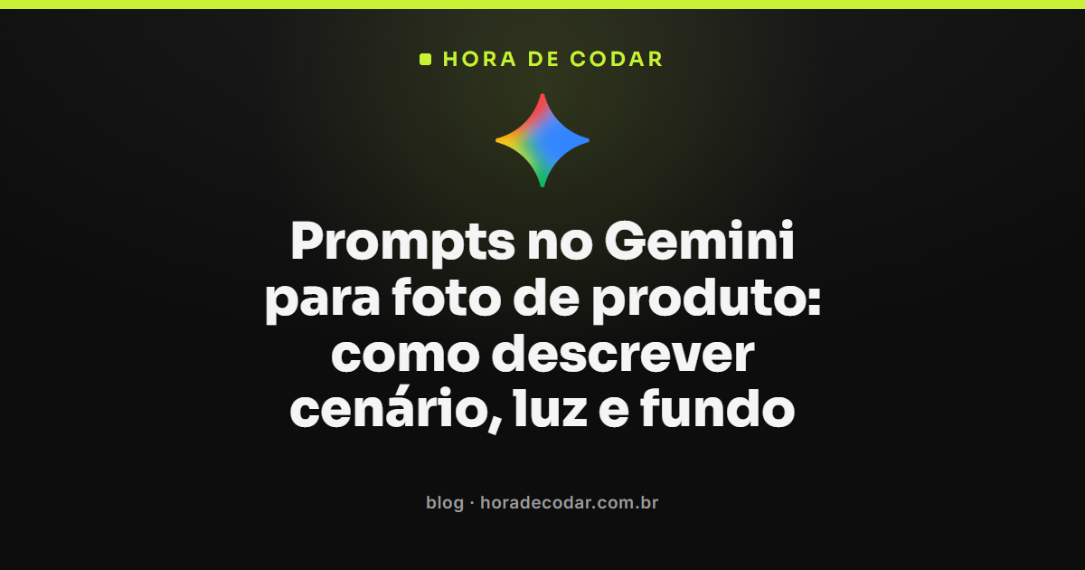 exemplo de prompts Gemini para foto de produto com cenário, luz e fundo descritos em texto