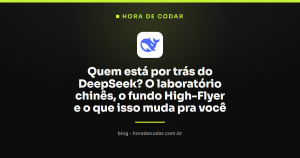 Quem está por trás do DeepSeek? O laboratório chinês, o fundo High-Flyer e o que isso muda pra você