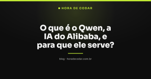 O que é o Qwen, a IA do Alibaba, e para que ele serve?