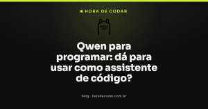 Qwen para programar: dá para usar como assistente de código?