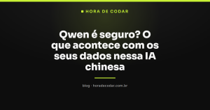 Qwen é seguro? O que acontece com os seus dados nessa IA chinesa