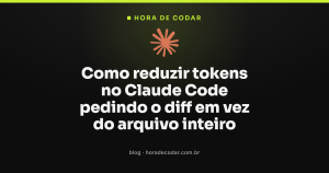 Como reduzir tokens no Claude Code pedindo o diff em vez do arquivo inteiro