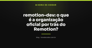 remotion-dev: o que é a organização oficial por trás do Remotion?