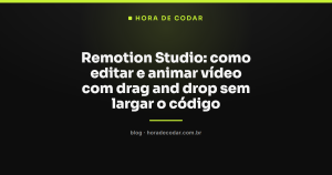 Remotion Studio: como editar e animar vídeo com drag and drop sem largar o código