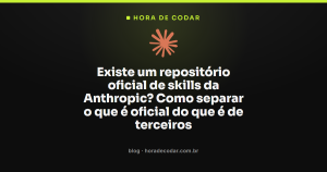 Existe um repositório oficial de skills da Anthropic? Como separar o que é oficial do que é de terceiros