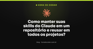 Como manter suas skills do Claude em um repositório e reusar em todos os projetos?