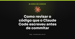 Como revisar o código que o Claude Code escreveu antes de commitar