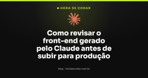 Como revisar o front-end gerado pelo Claude antes de subir para produção