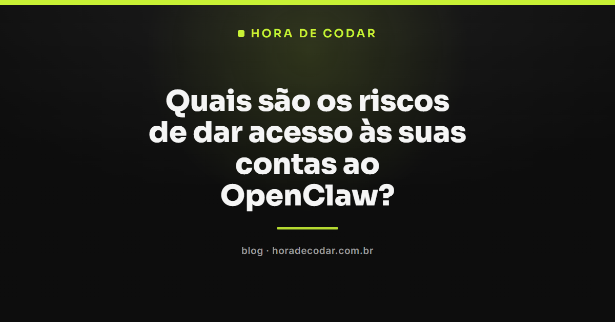 Riscos do OpenClaw ao conectar contas, comandos de shell e navegador