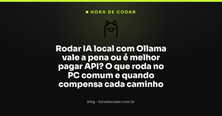 Rodar IA local com Ollama vale a pena ou é melhor pagar API? O que roda no PC comum e quando compensa cada caminho