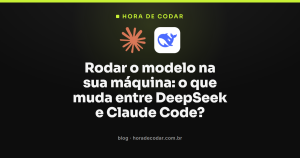 Rodar o modelo na sua máquina: o que muda entre DeepSeek e Claude Code?