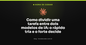 Como dividir uma tarefa entre dois modelos de IA: o rápido tria e o forte decide