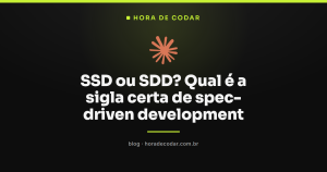 SSD ou SDD? Qual é a sigla certa de spec-driven development