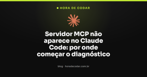 Servidor MCP não aparece no Claude Code: por onde começar o diagnóstico