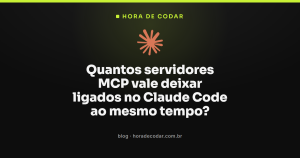 Quantos servidores MCP vale deixar ligados no Claude Code ao mesmo tempo?